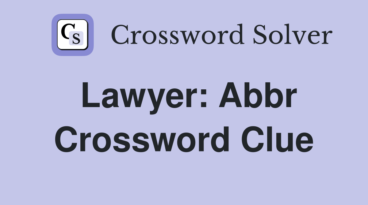 Lawyer: Abbr Crossword Clue Answers Crossword Solver